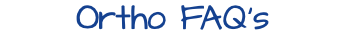 Ortho FAQ's